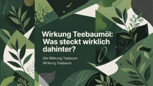 Professional header image for industry analysis: Wirkung Teebaumöl: Was steckt wirklich dahinter?