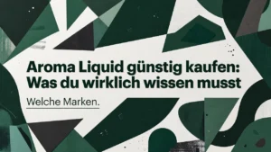 Professional header image for list-based article: Aroma Liquid günstig kaufen: Was du wirklich wissen musst