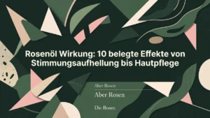 Professional header image for list-based article: Rosenöl Wirkung: 10 belegte Effekte von Stimmungsaufhellu...