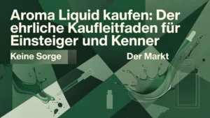 Professional header image for list-based article: Aroma Liquid kaufen: Der ehrliche Kaufleitfaden für Einst...