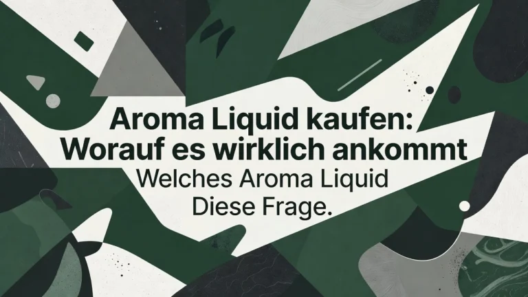 Professional header image for list-based article: Aroma Liquid kaufen: Worauf es wirklich ankommt